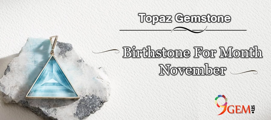 Topaz Gemstone - Birthstone For Month November