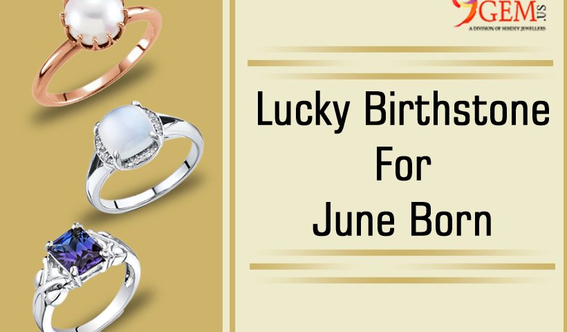 Lucky Gemstone Or Birthstone Of June Born